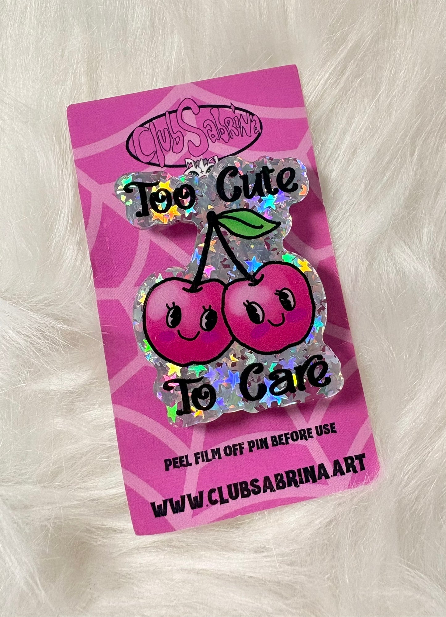 TOO CUTE TO CARE Acrylic Pin