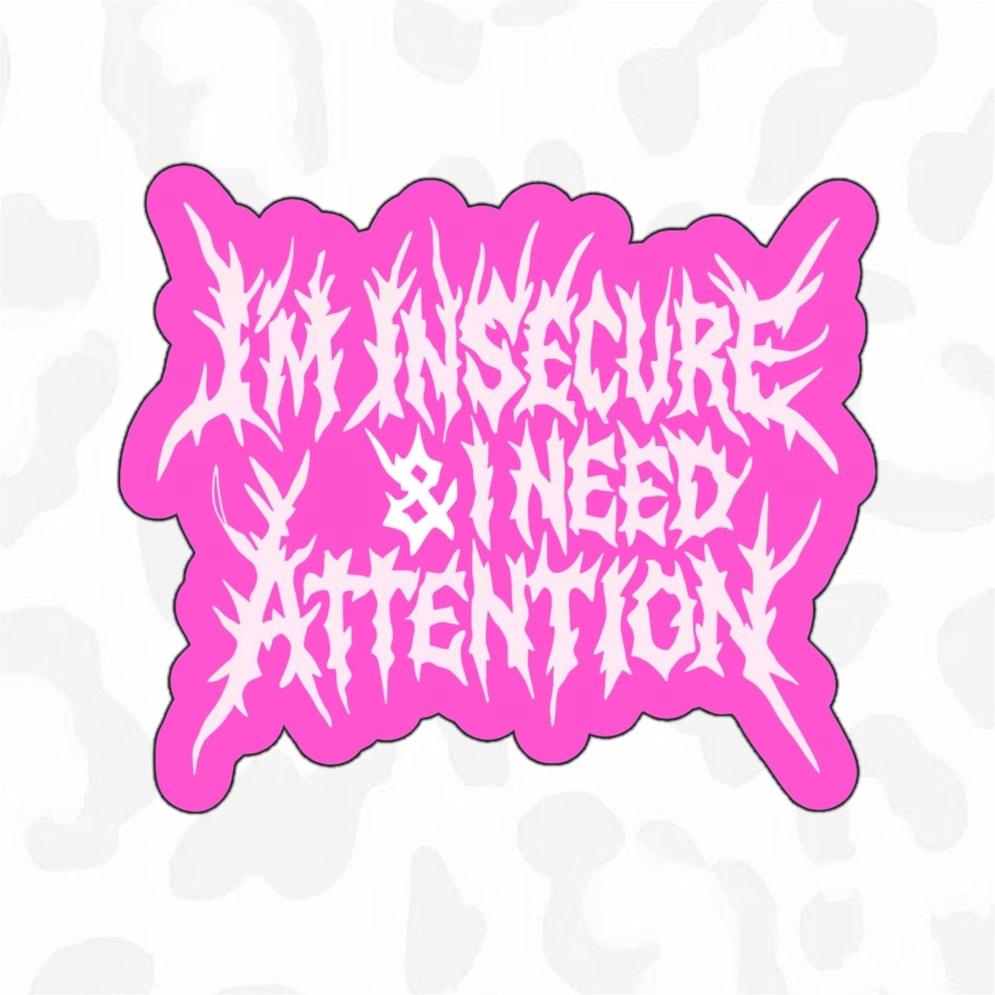 I’m Insecure and I need Attention Sticker - Club Sabrina