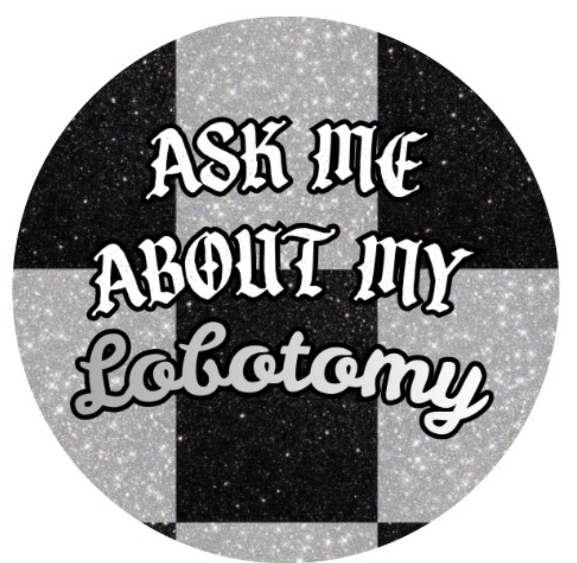 AS ME ABOUT MY LOBOTOMY Button