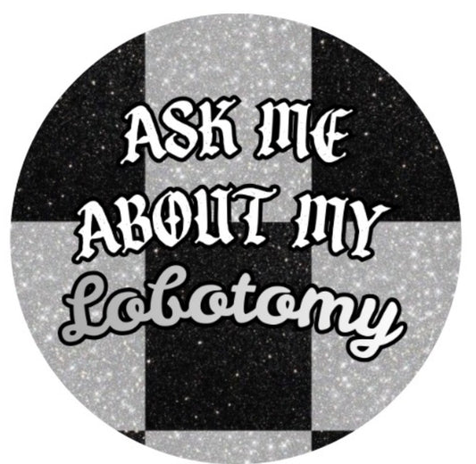 AS ME ABOUT MY LOBOTOMY Button