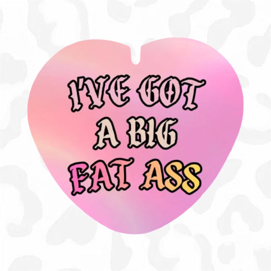 I’VE GOT A BIG FAT ASS Button