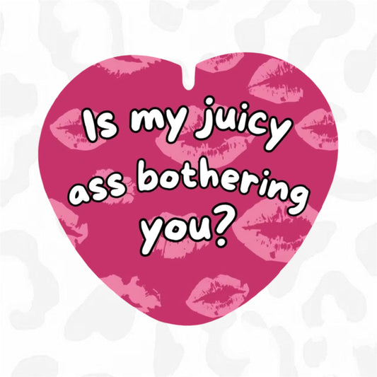 IS MY JUICY ASS BOTHERING YOU Button
