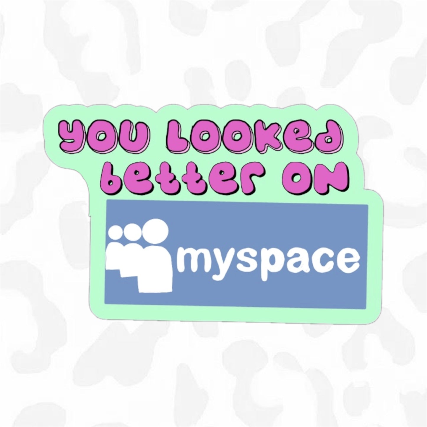 YOU LOOKED BETTER ON MYSPACE Sticker