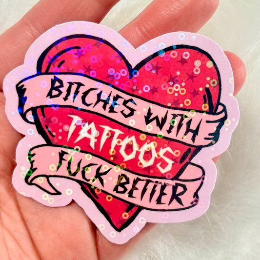 BITCHES WITH TATTOOS FUCK BETTER Sticker