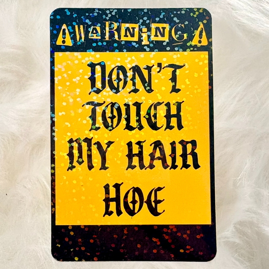 DON’T TOUCH MY HAIR HOE Sticker