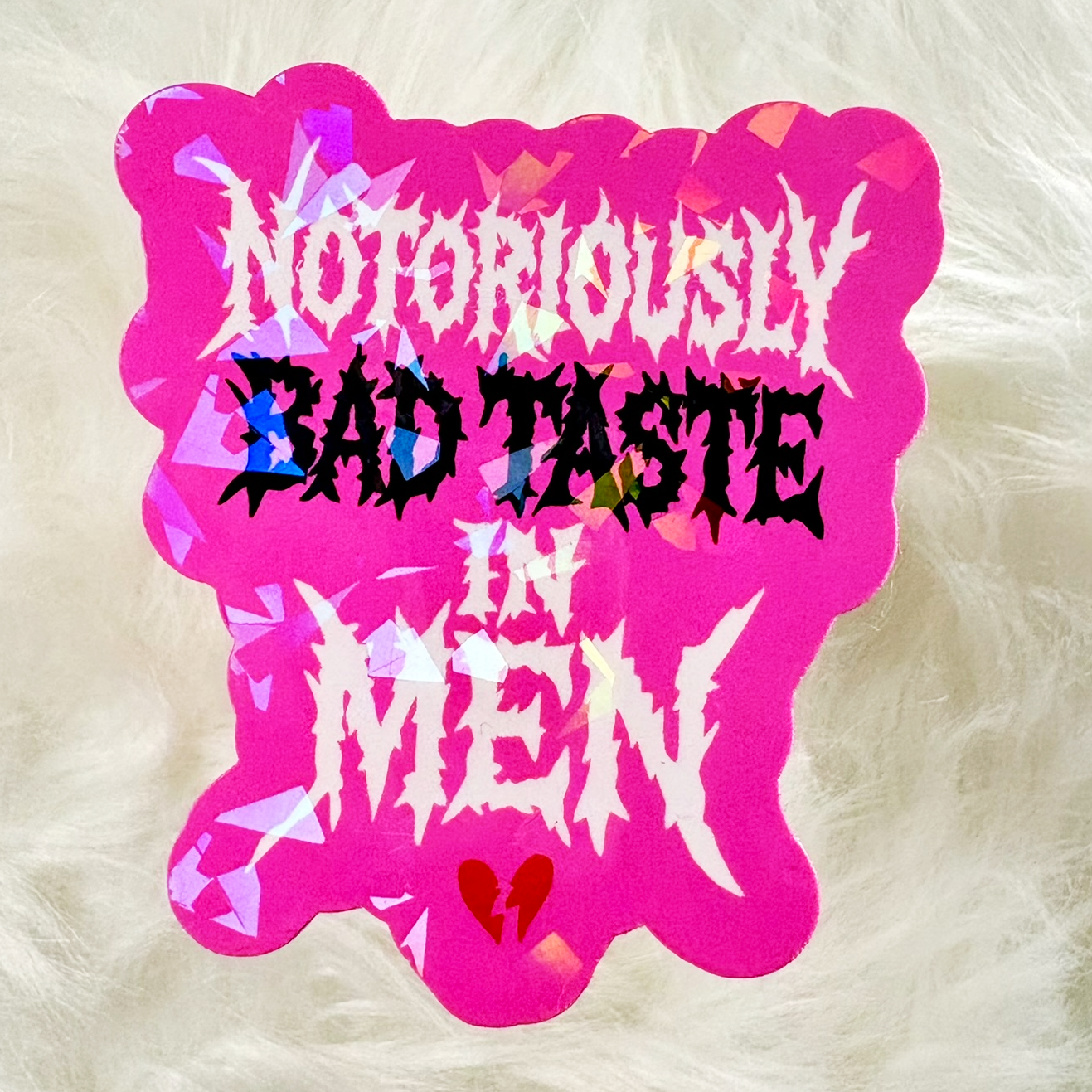 NOTORIOUSLY BAD TASTE IN MEN Sticker