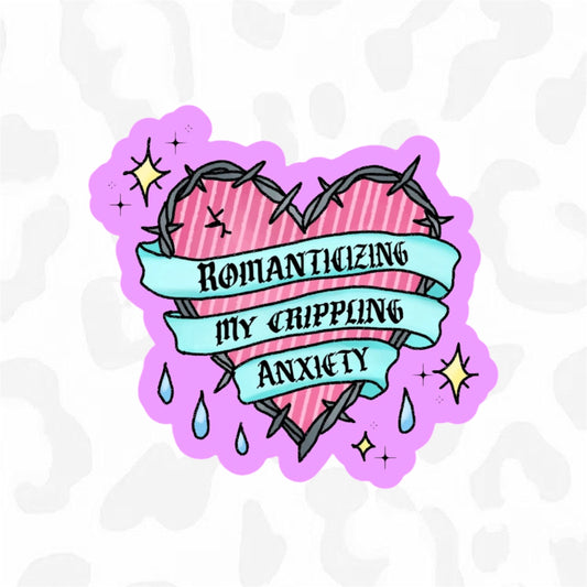 ROMANTICIZING MY CRIPPLING ANXIETY Sticker