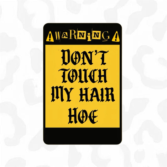 DON’T TOUCH MY HAIR HOE Sticker
