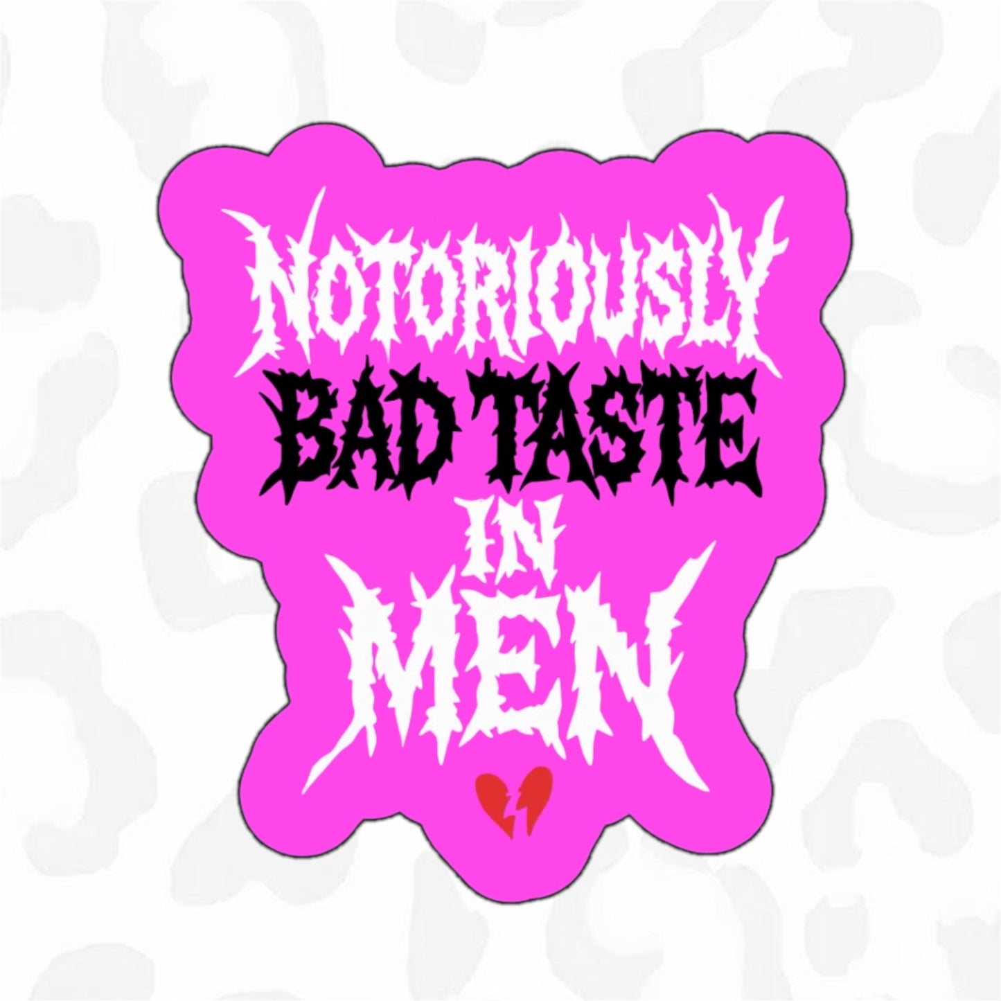 NOTORIOUSLY BAD TASTE IN MEN Sticker