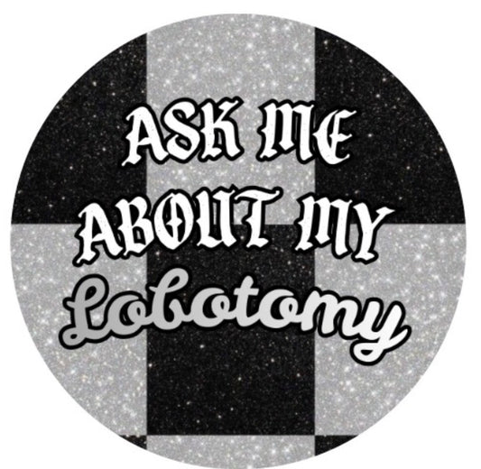 AS ME ABOUT MY LOBOTOMY Button - Club Sabrina