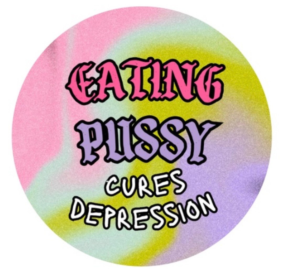 EATING PUSSY CURES DEPRESSION Button - Club Sabrina