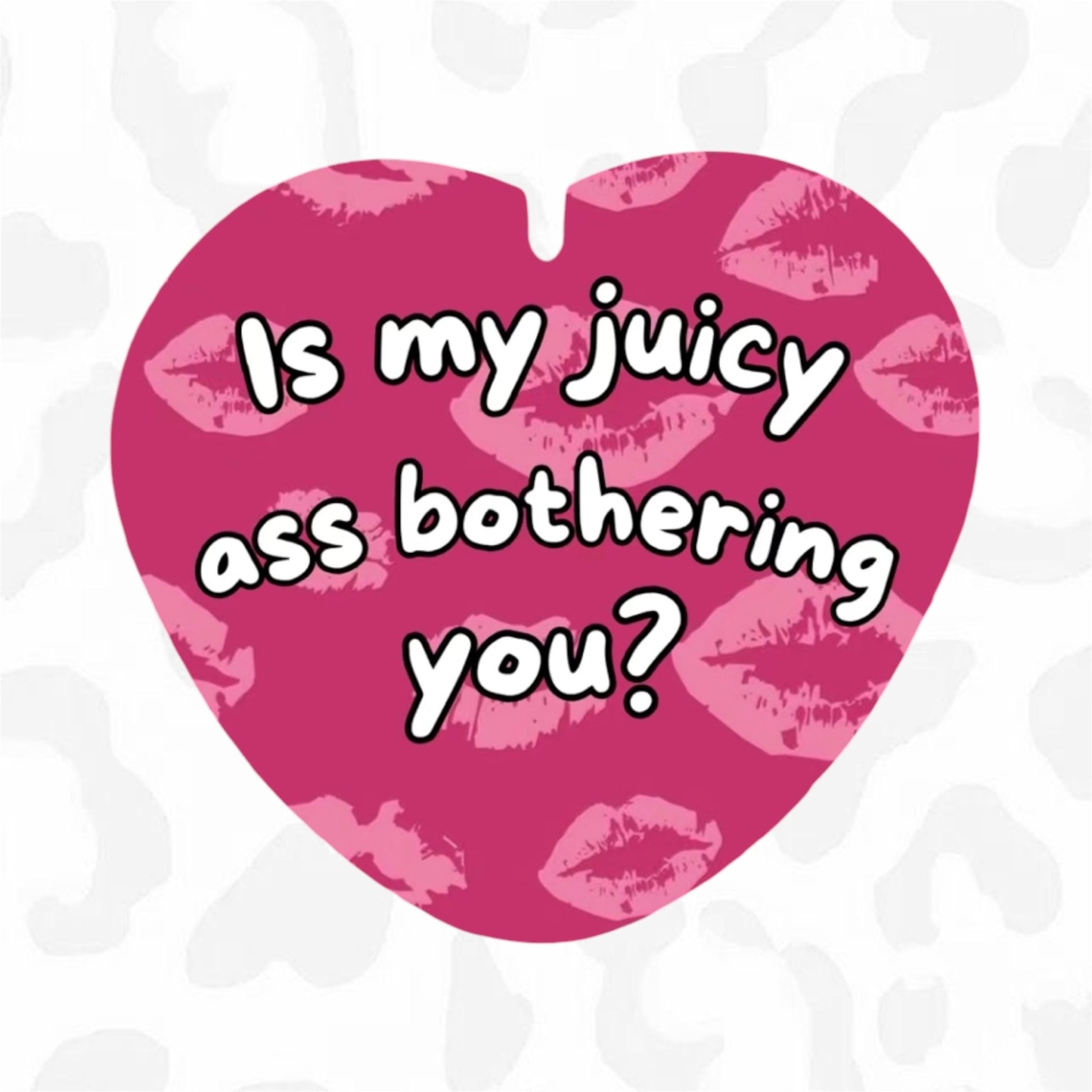 IS MY JUICY ASS BOTHERING YOU Button - Club Sabrina