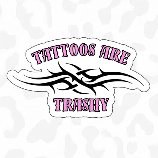 Tattoos Are Trashy Sticker - Club Sabrina