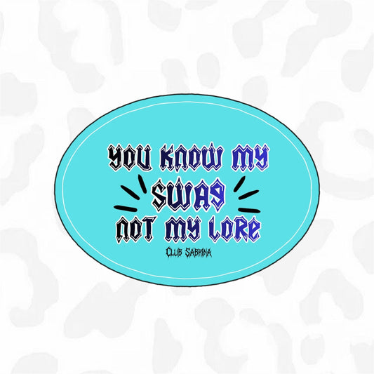 You Know My Swag Not My Lore Sticker - Club Sabrina