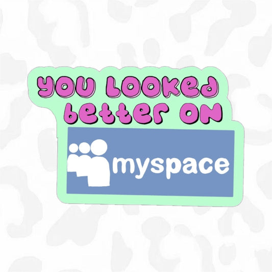 YOU LOOKED BETTER ON MYSPACE Sticker - Club Sabrina